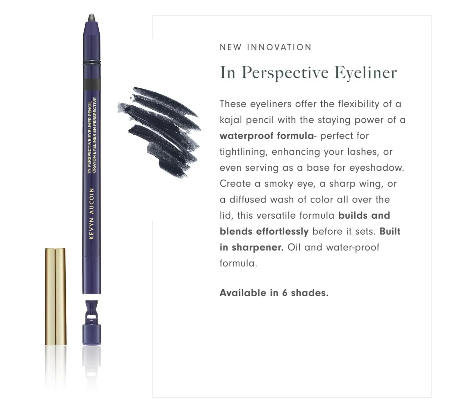 Kevyn Aucoin In Perspective Eyeliner Pencil, Black: Easy Use. Flexibility of a kajal makeup pencil and waterproof. Long wearing. For waterline, lash line, or eye lid. No crease. Create flawless looks.