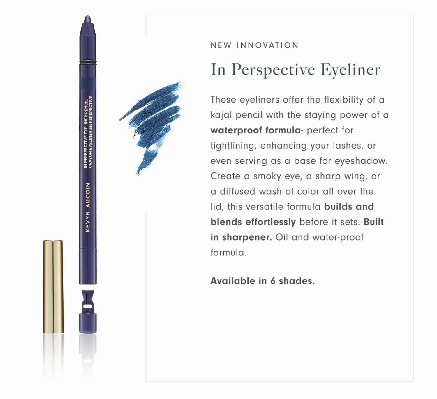 Kevyn Aucoin In Perspective Eyeliner Pencil, Navy: Easy Use. Flexibility of a kajal makeup pencil and waterproof. Long wearing. For waterline, lash line, or eye lid. No crease. Create flawless looks.