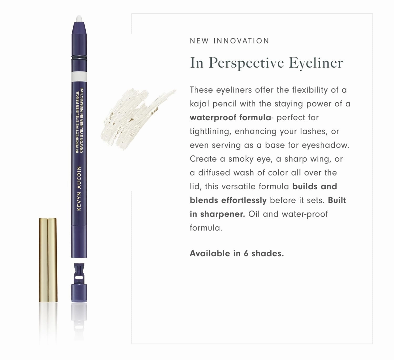 Kevyn Aucoin In Perspective Eyeliner Pencil, White: Easy Use. Flexibility of a kajal makeup pencil and waterproof. Long wearing. For waterline, lash line, or eye lid. No crease. Create flawless looks.
